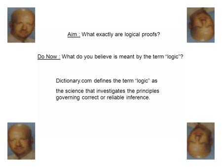 Do Now : What do you believe is meant by the term “logic”? Dictionary.com defines the term “logic” as the science that investigates the principles governing.
