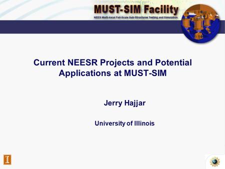 Current NEESR Projects and Potential Applications at MUST-SIM Jerry Hajjar University of Illinois.