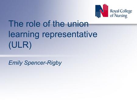 The role of the union learning representative (ULR) Emily Spencer-Rigby.