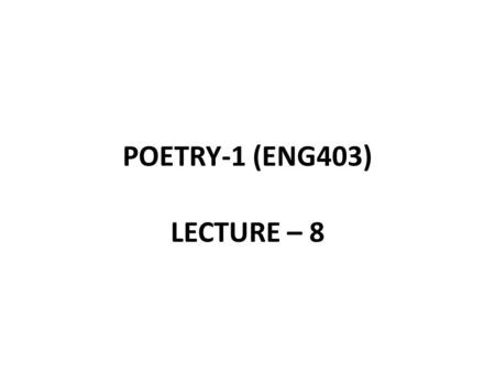 POETRY-1 (ENG403) LECTURE – 8. THE RENAISSANCE Rebirth/Revival Without implying previous death Theo-centric; anthropocentric Intellectual movement Reawakening.