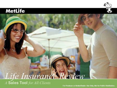 For Producer or Broker/Dealer Use Only. Not for Public Distribution. Life Insurance Review A Sales Tool for All Clients For Producer or Broker/Dealer Use.