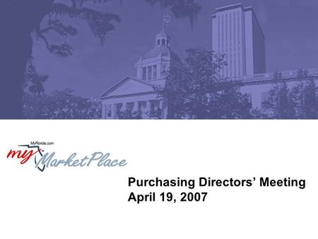 Purchasing Directors’ Meeting April 19, 2007. 2 Purchasing Directors’ Meeting April 19, 2007 Agenda Introductions Volunteer Florida Foundation-Liza McFadden.