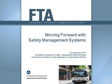 Moving Forward with Safety Management Systems December 9, 2014 Standing Committee on Public Transportation Winter Meeting American Association of State.