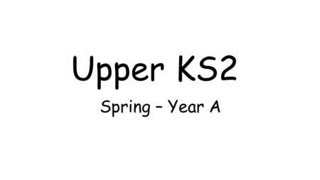 Upper KS2 Spring – Year A.