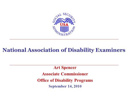 National Association of Disability Examiners Art Spencer Associate Commissioner Office of Disability Programs September 14, 2010.