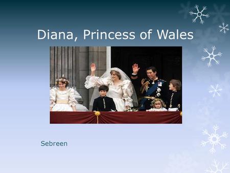 Diana, Princess of Wales Sebreen. Diana Spencer’s Early Years  Diana Frances Spencer was born on July 1,1961 the daughter of 8 th Earl Spencer  She.