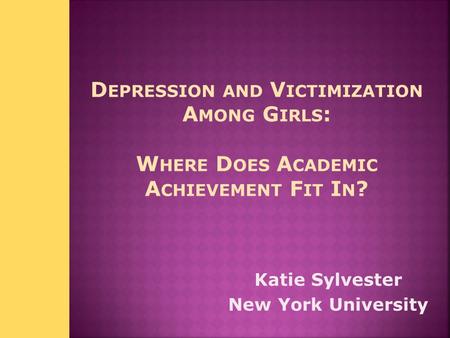 Katie Sylvester New York University.  Dr. Elise Cappella for your dedication to my project and access to this data set.  Research Grants: Spencer Foundation,