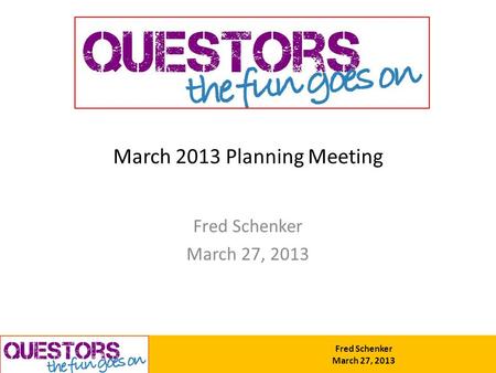 Fred Schenker March 27, 2013 March 2013 Planning Meeting Fred Schenker March 27, 2013.