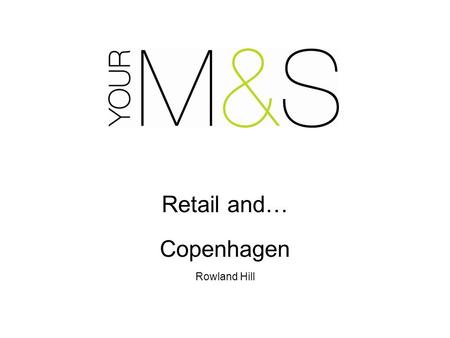 Retail and… Copenhagen Rowland Hill. 15 th conference on UN Framework Convention on Climate Change Key issues of; ‘Hearts & minds’ CO2e mitigation (reduction)