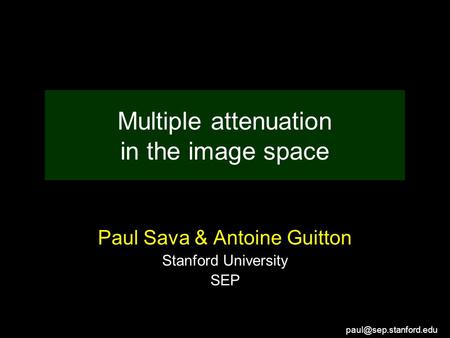 Multiple attenuation in the image space Paul Sava & Antoine Guitton Stanford University SEP.