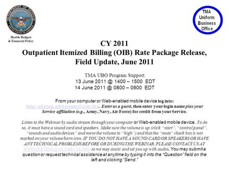 Health Budgets & Financial Policy CY 2011 Outpatient Itemized Billing (OIB) Rate Package Release, Field Update, June 2011 TMA UBO Program Support 13 June.