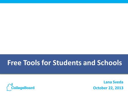 Free Tools for Students and Schools Lana Sveda October 22, 2013.