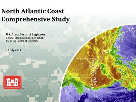US Army Corps of Engineers BUILDING STRONG ® North Atlantic Coast Comprehensive Study U.S. Army Corps of Engineers Coastal Storm Damage Reduction Planning.