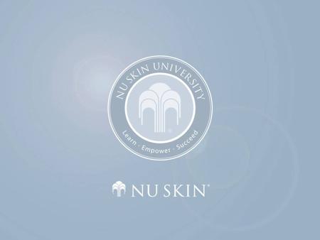 Welcome to Nu Skin University Objectives After viewing this course, you should have an understanding of the following: What is Nu Skin University. Nu.
