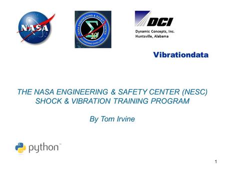 Vibrationdata 1 Vibrationdata Dynamic Concepts, Inc. Huntsville, Alabama THE NASA ENGINEERING & SAFETY CENTER (NESC) SHOCK & VIBRATION TRAINING PROGRAM.