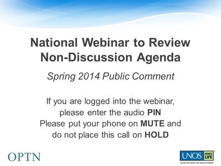National Webinar to Review Non-Discussion Agenda Spring 2014 Public Comment If you are logged into the webinar, please enter the audio PIN Please put your.