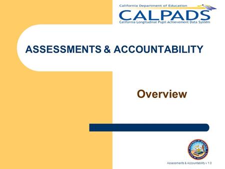Assessments & Accountability v 1.0 ASSESSMENTS & ACCOUNTABILITY Overview.