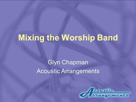 Mixing the Worship Band Glyn Chapman Acoustic Arrangements.