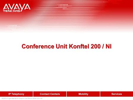 © 2005 All rights reserved for Avaya Inc. and Tenovis GmbH & Co. KG Conference Unit Konftel 200 / NI.