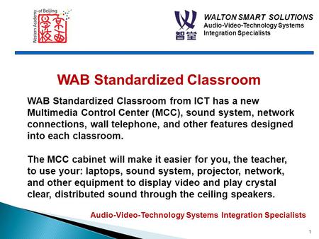 WALTON SMART SOLUTIONS Audio-Video-Technology Systems Integration Specialists 1 WAB Standardized Classroom WAB Standardized Classroom from ICT has a new.