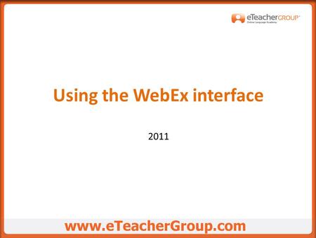 Using the WebEx interface 2011. When entering class, before starting the lesson, do the following:  Upload material  Start conference.