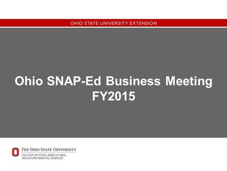 Ohio SNAP-Ed Business Meeting FY2015. Mute your microphones, if you have one. The sound will be coming through the computer. Ask questions via the chat.