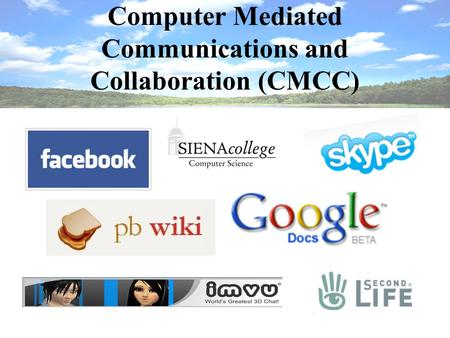 Computer Mediated Communication Computer Mediated Communications and Collaboration (CMCC)