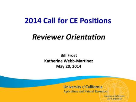 1 2014 Call for CE Positions Reviewer Orientation Bill Frost Katherine Webb-Martinez May 20, 2014.