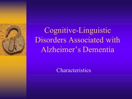 Cognitive-Linguistic Disorders Associated with Alzheimer’s Dementia Characteristics.