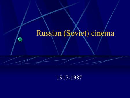 Russian (Soviet) cinema 1917-1987 The birth of Russian “great mute” The way from attraction to the art. Producers, directors, actors. Russian cinema.