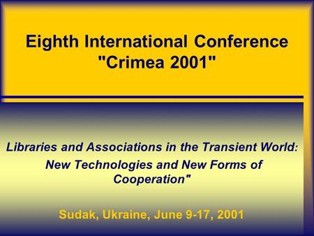 Eighth International Conference Crimea 2001. De Robbio, Maguolo, Marini (ITALY) Eighth International Conference Crimea 2001 Libraries and Associations.