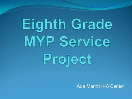 Eighth Grade MYP Service Project