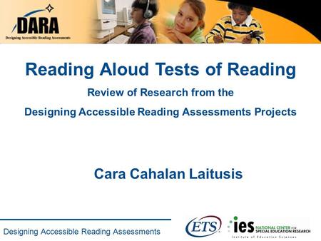 Designing Accessible Reading Assessments Reading Aloud Tests of Reading Review of Research from the Designing Accessible Reading Assessments Projects Cara.