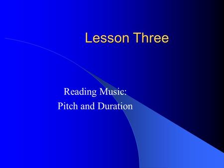 Lesson Three Reading Music: Pitch and Duration. Duration: Quarter Notes & Eighth Notes  In the second lesson on duration you that one quarter note lasts.