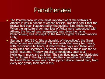 Panathenaea The Panathenaea was the most important of all the festivals at Athens: it was in honour of Athena herself. Tradition had it that the festival.