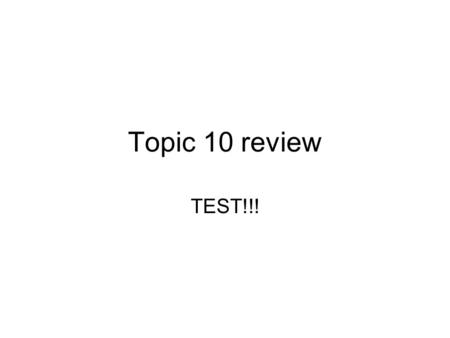Topic 10 review TEST!!!.