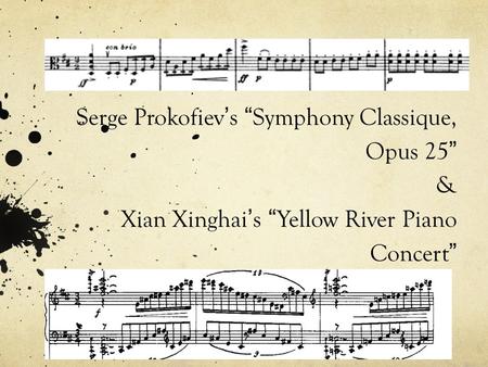 Serge Prokofiev ’ s “ Symphony Classique, Opus 25 ” & Xian Xinghai ’ s “ Yellow River Piano Concert ”