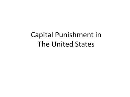 Capital Punishment in The United States. Capital Punishment (the death penalty) is a legal option for sentencing in 32 states. The federal government.