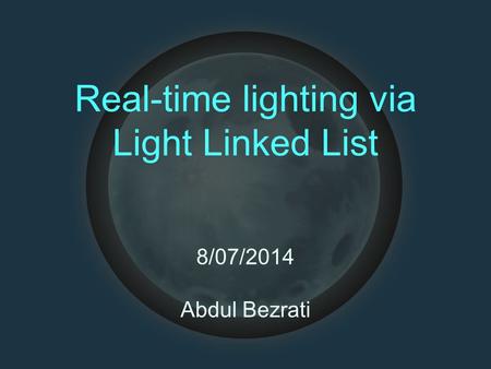 Real-time lighting via Light Linked List 8/07/2014 Abdul Bezrati.