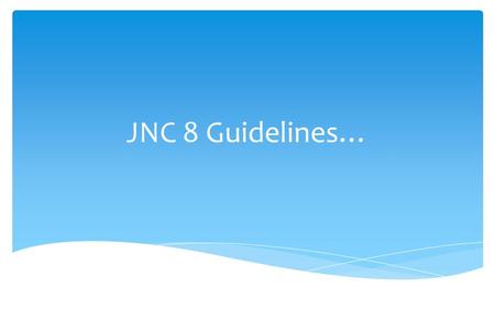 JNC 8 Guidelines….