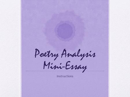 Poetry Analysis Mini-Essay Instructions. Learning Target Interpret and evaluate a poem’s form (narrative, ballad, or lyric) and its use of figurative.
