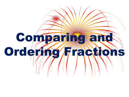 Comparing and Ordering Fractions. Compare Fractions To compare fractions… USE BOTTOMS UP! 4677 4677 7 2842 