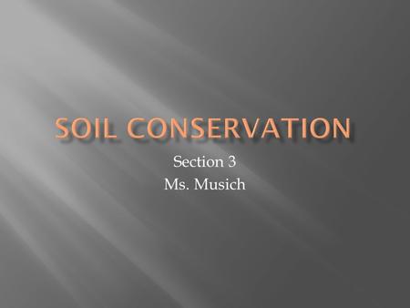 Soil Conservation Section 3 Ms. Musich.