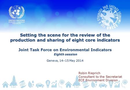 Setting the scene for the review of the production and sharing of eight core indicators Joint Task Force on Environmental Indicators Eighth session Eighth.