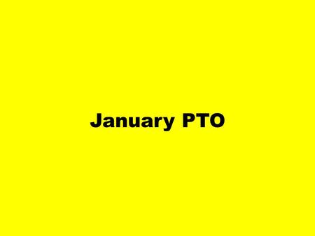 January PTO. Lunch News Individual Passes – Grade Level Quiet Rooms Individual Passes – Library and Computer Lab Orderly dismissal at mid-point from 7/8.