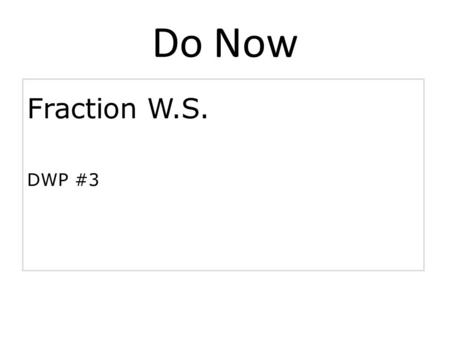 Do Now Fraction W.S. DWP #3.