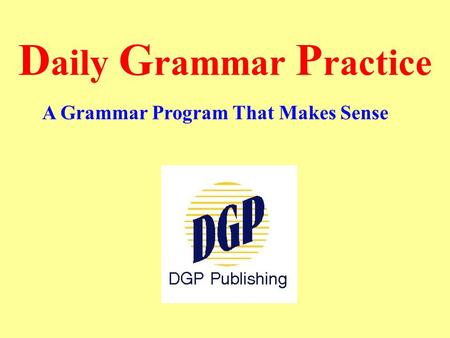D aily G rammar P ractice A Grammar Program That Makes Sense.
