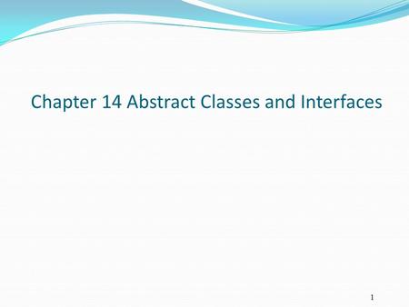 Chapter 14 Abstract Classes and Interfaces 1. Objectives To design and use abstract classes (§14.2). To process a calendar using the Calendar and GregorianCalendar.