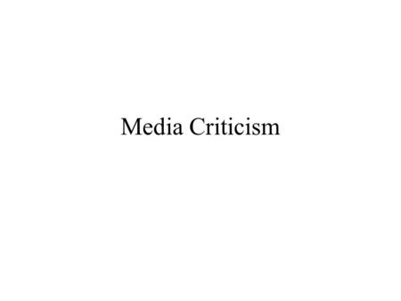 Media Criticism. The Economic Model In the United States, media institutions and the products they create can be analyzed from the perspective of Capitalism.