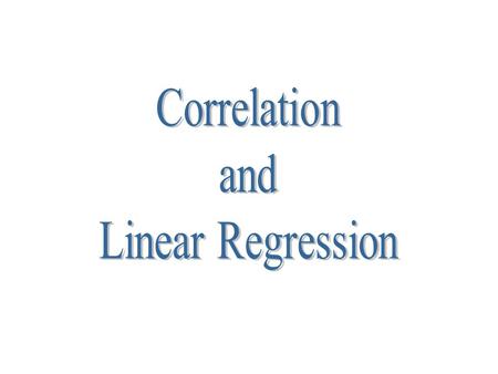 Correlation and Linear Regression.